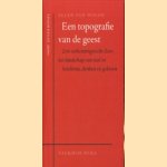 Een topografie van de geest. Een verkenningstocht door het landschap van taal en betekenis, denken en geloven door Ellen van Wolde