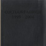 Cultuurfabriek 1995-2006 door Egbert Fransen e.a.