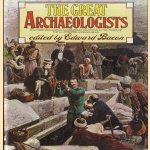 The Great Archaeologists door Edward Bacon