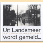 Uit Landsmeer wordt gemeld. . . De watersnood van 1916 in Waterland
Peter de Graaf
€ 17,50