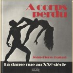 A corps perdu. La danse nue au XXe siècle. door Jean-Pierre Pastori