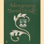 Mengenang 'Santa Ursula': disusun oleh Panitia 125 Tahun Santa Ursula door Enong Ismail