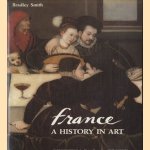 France: History in Art door Bradley Smith