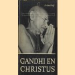 Gandhi en Christus. Een karakterstudie van Mahatma Gandhi en het moderne hindoeïsme door Dr. Otto Wolff