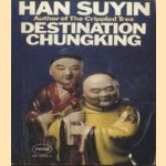 Destination Chungking door Han Suyin