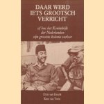 Daar werd iets grootsch verricht, of hoe het Koninkrijk der Nederlanden zijn grootste kolonie verloor door C. van Esterik e.a.