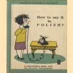 How to say it in Polish? A conversation guide with the phonetic transcription door Bozena e.a.