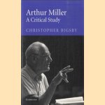 Arthur Miller. A Critical Study door Christopher Bigsby