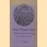 Toward Dramatic Illusion: Theatrical Technique and Meaning from Hardy to Horace door T.J. Reiss