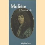 Moliere. A Theatrical Life door Virginia Scott