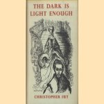 The Dark is Light enough door Christopher Fry