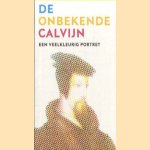 De onbekende Calvijn, een veelkleurig portret door Erik de Boer e.a.