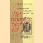 Het woord van eer. Literatuur aan het Hollandse hof omstreeks 1400 door F.P. van Oostrom