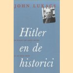 Hitler en de historici. De plaats van Adolf Hitler in de 20ste eeuw door John Lukacs