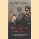 Een tijd van duisternis. De Tweede Wereldoorlog door de ogen van daders en slachtoffers door Laurence Rees