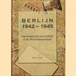 Berlijn 1942 - 1945. Impressies van een verblijf in de 'Reichshauptstadt' door Theo G. Born