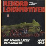 Rekordlokomotiven - Die schnellsten der Schiene - 1848-1950 door Wilhelm Reuter