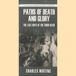 Paths of Death and Glory. The Last Days of the Third Reich door Charles Whiting