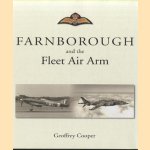 Farnborough and the Fleet Air Arm. A History of the Naval Aircraft Department of the Royal Aircraft Establishment Farnborough, Hampshire door Geoffrey Cooper