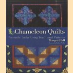 Chameleon Quilts. Versatile Looks Using Traditional Patterns door Margrit Hall