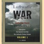 Luftwaffe At War. Gathering Storm 1933-1939. Emergence, The Spanish Civil War, The Lftwaffe Strikes-Poland - Volume 1 door Edward Hooton