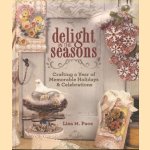 Delight in the Seasons. Crafting a Year of Memorable Holidays & Celebrations door Lisa M. Pace