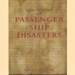 A Dictionary of Passenger Ship Disasters door David L. Williams