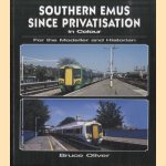 Southern EMUs Since Privatisation. For the Modeller and Historian door Bruce Oliver