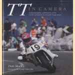 TT In Camera. A Photographic Celebration of the World's Greatest Motorcycle Road Races door Don Morley