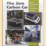 The Zero Carbon Car. Green Technology and the Automotive Industry door Brian Long