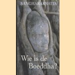 Wie Is De Boeddha? door Sangharakshita e.a.