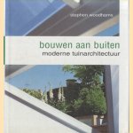 Bouwen aan buiten. Moderne tuinarchitectuur door Stephen Woodhams