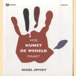 Hoe Kunst De Wereld Maakt door Nigel Spivey