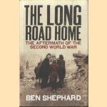 The Long Road Home. The Aftermath of the Second World War door Ben Shephard