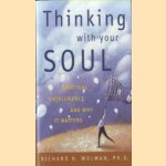 Thinking with Your Soul.  Spiritual Intelligence and Why it Matters door Richard Wolman