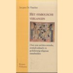 Het symbolische verlangen. Over onze architectonische, erotisch-seksuele en godsdiensig-religieuze zinnebeelden door Jacques de Visscher