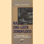 Na ons geen zondvloed. Voorwaarden voor duurzaam milieugebruik
Hans Opschoor
€ 5,00