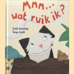 Mmm. . . Wat ruik ik? door Linda Jennings e.a.