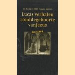 Lucas' Verhalen Rond De Geboorte Van Jezus door Dr. Harry E. Faber van der Meulen