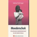 Moederschok. Alledaags moederschap na de roze wolk door Sabine Furbringer