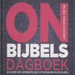 Onbijbels dagboek. Bizarre en wonderlijke uitspraken in de bijbel door Rudi Hakvoort