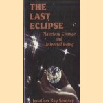 Last Eclipse. Planetary Change and Universal Being door Jonathon R. Spinney