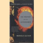 The Prophet and the Astronomer. Apocalyptic Science and the End of the World door Marcelo Gleiser