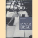 Op Papier Gesteld. De geschiedenis van de Nederlandse papier- en kartonindustrie in de twintigste eeuw door B. Bouwens