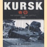 Kursk. The Greatest Tank Battle Ever Fought 1943 door M.K. Barbier