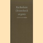 Christen ben ik uit gemis. 40 Bach-koralen herdicht door R. Borkent