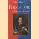 Peter de Grote. Tsaar van Rusland door Henri Troyat