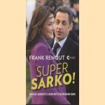 Super Sarko! Nicolas Sarkozy is voor niets en niemand bang door Frank Renout