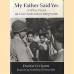 My Father Said Yes. A White Pastor in Little Rock School Integration
Dunbar H. Ogden
€ 12,50