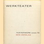 Werkteater. Teaterwerk sinds 70. Een verslag door Rense Royaards e.a.